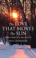 The Love That Moves the Sun: Advent Hope in a Time of Crisis 1786225654 Book Cover