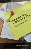 Remember Me and I Will Remember You: Drawing Closer to Allah 0974316725 Book Cover