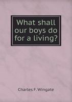 What shall our boys do for a living ? 1178297268 Book Cover