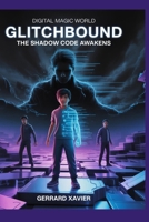 Digital Magic World - Glitchbound: The Shadow Code Awakens (Digital Magic World - Glitchbound - The Shadow Code Awakens (Book 1)) B0GVBS63LL Book Cover