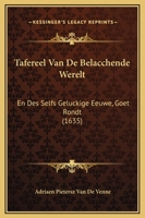Tafereel Van de Belacchende Werelt: En Des Selfs Geluckige Eeuwe, Goet Rondt (1635) 1166181634 Book Cover