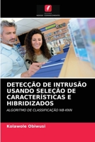 DETECÇÃO DE INTRUSÃO USANDO SELEÇÃO DE CARACTERÍSTICAS E HIBRIDIZADOS: ALGORITMO DE CLASSIFICAÇÃO NB-KNN 6203335207 Book Cover