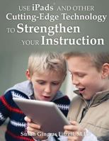 Use Ipads and Other Cutting-Edge Technology to Strengthen Your Instruction 1932995250 Book Cover