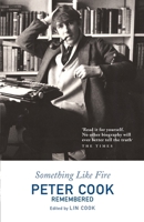 Something Like Fire: Peter Cook Remembered 0749323124 Book Cover