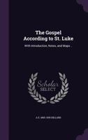 The Gospel According to St. Luke: With Introduction, Notes, and Maps .. 1359438041 Book Cover