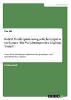 Robert Musils epistemologische Konzeption im Roman "Die Verwirrungen des Zöglings Törleß": Unter Berücksichtigung zeitgenössicher grundlagen- und sprachkritischer Diskurse (German Edition) 3346128547 Book Cover