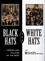 Black Hats and White Hats: Heroes and Villains of the West 156799377X Book Cover