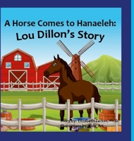 A Horse Comes to Hanaeleh: Lou Dillon's Story 1365598217 Book Cover