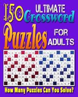 Ultimate Crossword Puzzle For Adults: Printable Crossword Puzzles for Adults and Seniors.: Can you solve all of these crossword puzzles? 1978440022 Book Cover