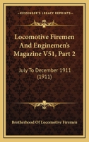 Locomotive Firemen And Enginemen's Magazine V51, Part 2: July To December 1911 1120962161 Book Cover