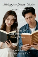 Living for Jesus Christ in a Broken & Sin-Filled World: Volume 26: Self-Improvement vs. Jesus: Self-Improvement vs. Jesus 1105343944 Book Cover