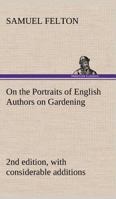 On the Portraits of English Authors on Gardening, with Biographical Notices of Them, 2nd Edition, with Considerable Additions 3849162397 Book Cover