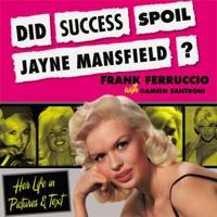 Did Success Spoil Jayne Mansfield?: Her Life in Pictures & Text 1432761234 Book Cover