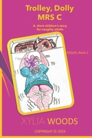 Trolley, Dolly MRS C: A SHORT CHILDREN’S STORY FOR NAUGHTY ADULTS B0DJ7SR8WX Book Cover