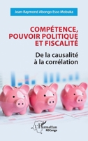 Compétence, pouvoir politique et fiscalité: De la causalité à la corrélation (Harmattan Rdc) (French Edition) 2336494442 Book Cover