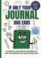 If Only Your Journal Had Ears: Filled With Humorous Remarks & Blank Pages For Young Adults & Adults 196992828X Book Cover