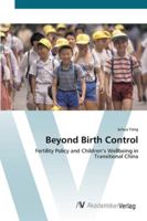 Beyond Birth Control: Fertility Policy and Children’s Wellbeing in Transitional China 3836439255 Book Cover