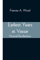 Earliest Years at Vassar; Personal Recollections 935454732X Book Cover