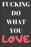 Fucking Do What You Love: Blank Lined Journal 1695051807 Book Cover