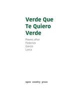 Verde Que Te Quiero Verde: Poems After Federico Garcia Lorca 132978281X Book Cover