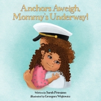 Anchors Aweigh, Mommy's Underway!: A Story About Family and Resilience B0CD2VHNHD Book Cover