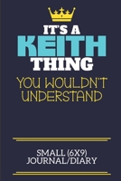 It's A Keith Thing You Wouldn't Understand Small (6x9) Journal/Diary: A cute book to write in for any book lovers, doodle writers and budding authors! 1673545890 Book Cover