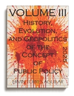 History, Evolution, and Geopolitics of the Concept of Public Policy: VOLUME III B0FHHXJKN6 Book Cover