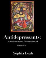 Antidepressants: Explosions from a Frustrated Mind: Antidepressants: Explosions from a Frustrated Mind 0988767503 Book Cover