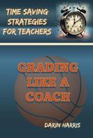 Grading Like a Coach: Time Saving Strategies for Teachers 1965588239 Book Cover
