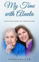 My Time with Abuela: Coping with Caregiving through Humor 1798583240 Book Cover