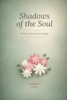 Shadows of the Soul: 30 Poems of Heartbreak and Longing B0GH8ZP41L Book Cover