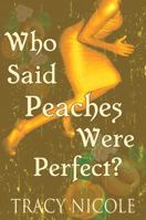 Who Said Peaches Were Perfect? 0983169535 Book Cover