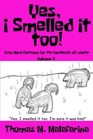 Yes, I Smelled It Too! Volume 3: Even More Cartoons for the Hopelessly Off-Center 1620069687 Book Cover