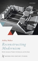 Reconstructing Modernism: British Literature, Modern Architecture, and the State 0198816480 Book Cover