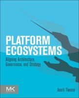 Platform Ecosystems: Aligning Architecture, Governance, and Strategy 0124080669 Book Cover