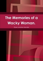 The Memories of a Wacky Woman 1499263945 Book Cover