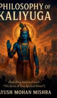 Philosophy of Kaliyuga: (Lord Krishna's Vision to Modern Age) B0G44PVN1Y Book Cover