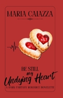 Be Still My Undying Heart: A Dark Fantasy Romance Novelette 1957257709 Book Cover