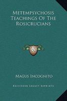 Metempsychosis Teachings Of The Rosicrucians 1419114743 Book Cover