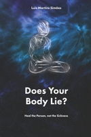 Does Your Body Lie?: Heal the Person, not the Sickness B089M61PPC Book Cover