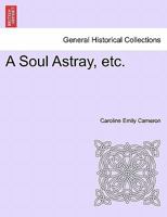 A Soul Astray, Etc. 124090021X Book Cover