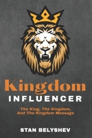 Kingdom Influencer: The King, The Kingdom, And The Kingdom Message B0DW3XTH5M Book Cover