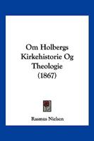 Om Holbergs Kirkehistorie Og Theologie (1867) 1160219206 Book Cover