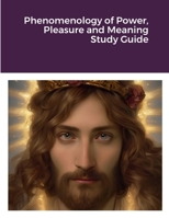 Phenomenology of Power, Pleasure and Meaning Study Guide 1387459791 Book Cover
