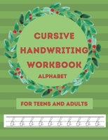 Cursive Handwriting Workbook: Aphabet For Teens And Adults B08N3PJJ52 Book Cover