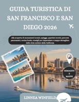 GUIDA TURISTICA DI SAN FRANCISCO E SAN DIEGO 2026: Alla scoperta di monumenti iconici, spiagge, quartieri storici, percorsi panoramici, cucina locale, ... costiere della California (Italian Edition) B0GJ96P9H4 Book Cover