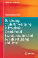 Developing Students’ Reasoning in Precalculus: Covariational Explorations Enriched by Rates of Change and Limits (Springer Texts in Education) 303166440X Book Cover