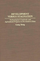 Development Versus Stagnation: Technological Continuity and Agricultural Progress in Pre-modern China (Contributions in Economics and Economic History) 0313286469 Book Cover