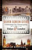Silver Screen Cities Tokyo & London: Celebrating city cinema-going 9082239302 Book Cover