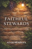 Faithful Stewards: Biblical Giving, the Heart, & Spiritual Formation B0GPY4MJC5 Book Cover